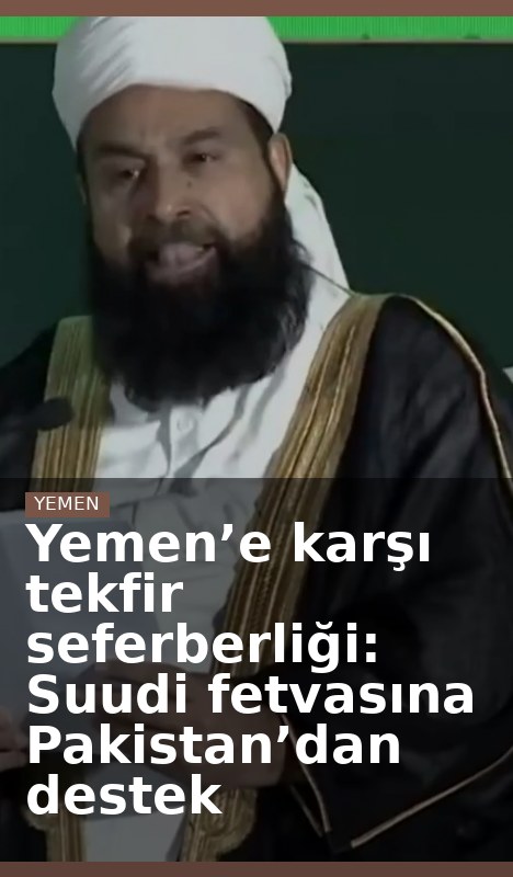 Yemen’e karşı tekfir seferberliği: Suudi fetvasına Pakistan’dan destek