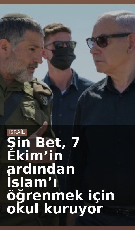 Şin Bet, 7 Ekim’in ardından İslam’ı öğrenmek için okul kuruyor