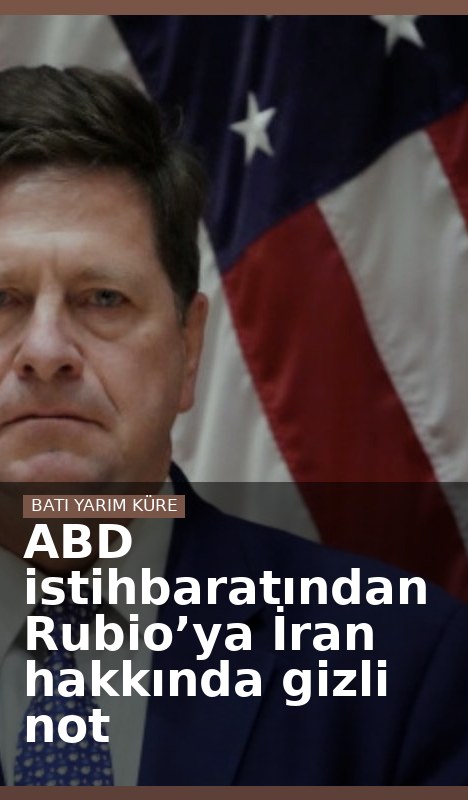 ABD istihbaratından Rubio’ya İran hakkında gizli not