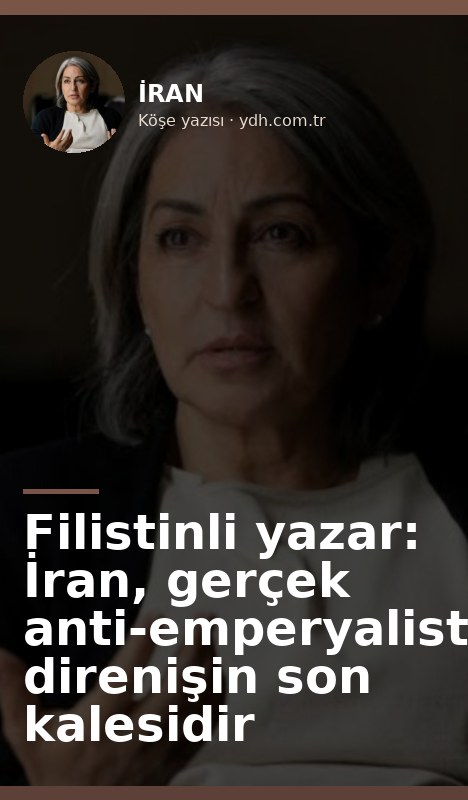 Filistinli yazar: İran, gerçek anti-emperyalist direnişin son kalesidir