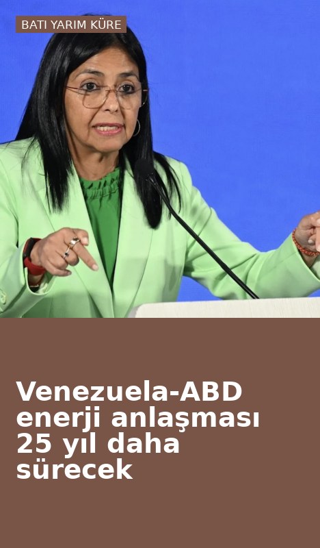 Venezuela-ABD enerji anlaşması 25 yıl daha sürecek