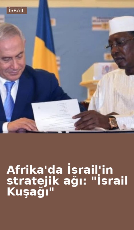 Afrika'da İsrail'in stratejik ağı: "İsrail Kuşağı"