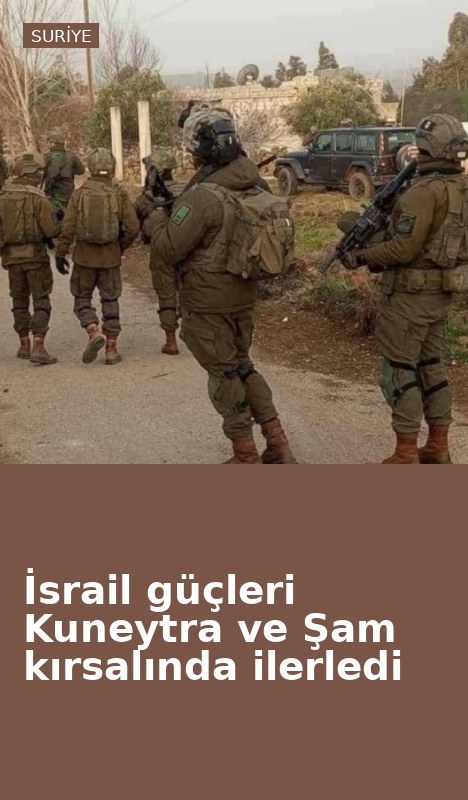 İsrail güçleri Kuneytra ve Şam kırsalında ilerledi