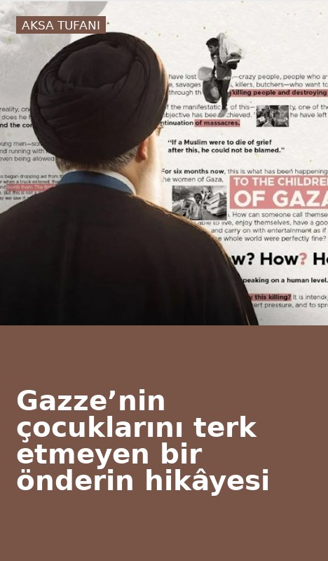 Gazze’nin çocuklarını terk etmeyen bir önderin hikâyesi