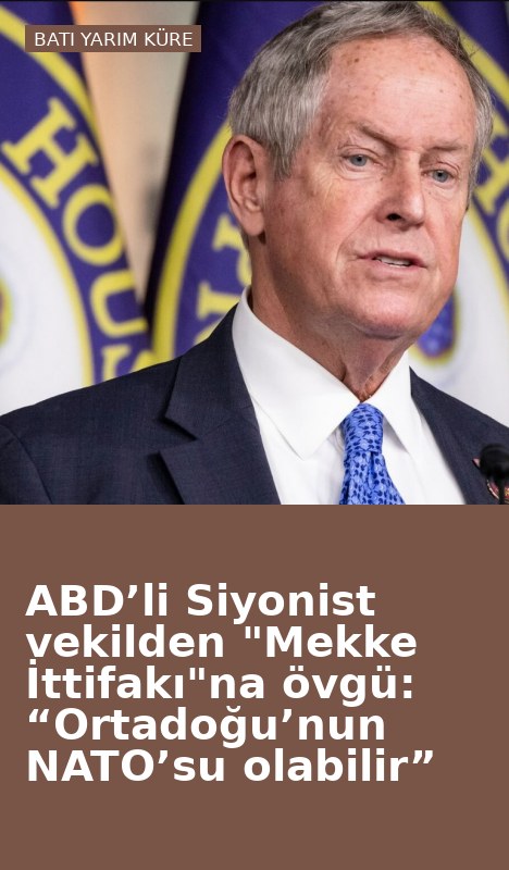 ABD’li Siyonist vekilden "Mekke İttifakı"na övgü: “Ortadoğu’nun NATO’su olabilir”