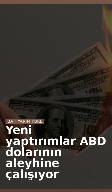 Yeni yaptırımlar ABD dolarının aleyhine çalışıyor