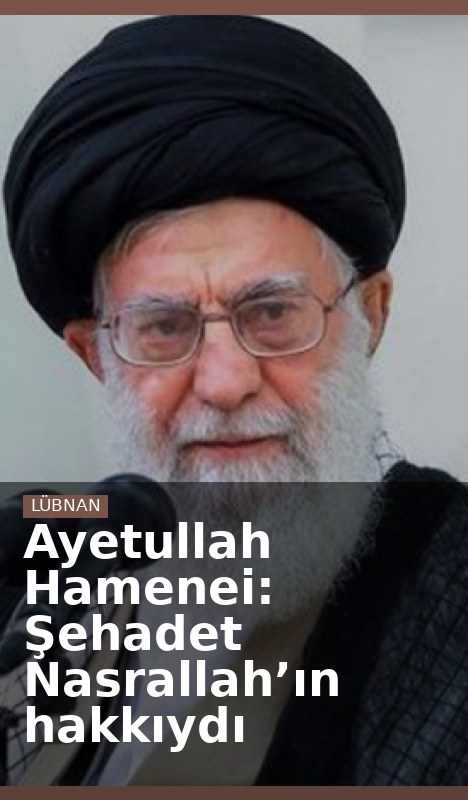 Ayetullah Hamenei: Şehadet Nasrallah’ın hakkıydı