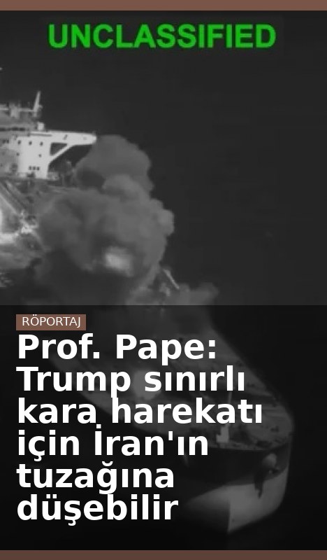 Prof. Pape: Trump sınırlı kara harekatı için İran'ın tuzağına düşebilir