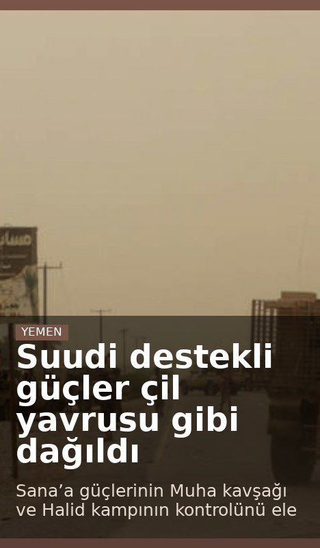 Suudi destekli güçler çil yavrusu gibi dağıldı
