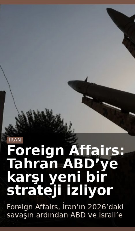 Foreign Affairs: Tahran ABD’ye karşı yeni bir strateji izliyor