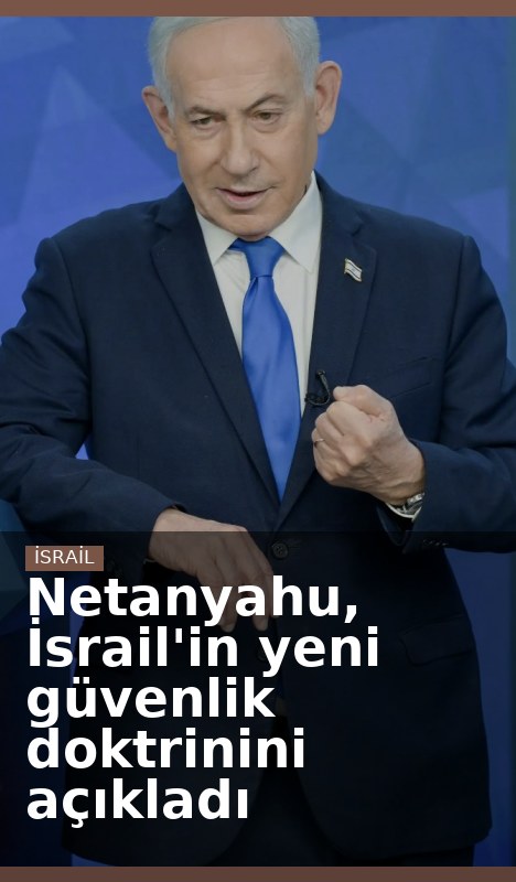 Netanyahu, İsrail'in yeni güvenlik doktrinini açıkladı