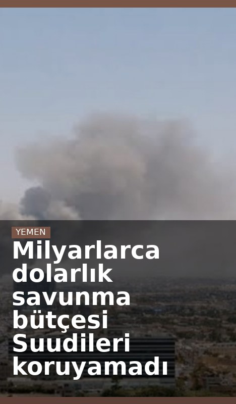 Milyarlarca dolarlık savunma bütçesi Suudileri koruyamadı