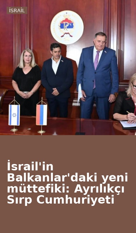 İsrail'in Balkanlar'daki yeni müttefiki: Ayrılıkçı Sırp Cumhuriyeti