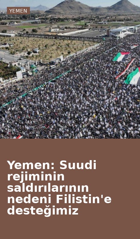 Yemen: Suudi rejiminin saldırılarının nedeni Filistin'e desteğimiz