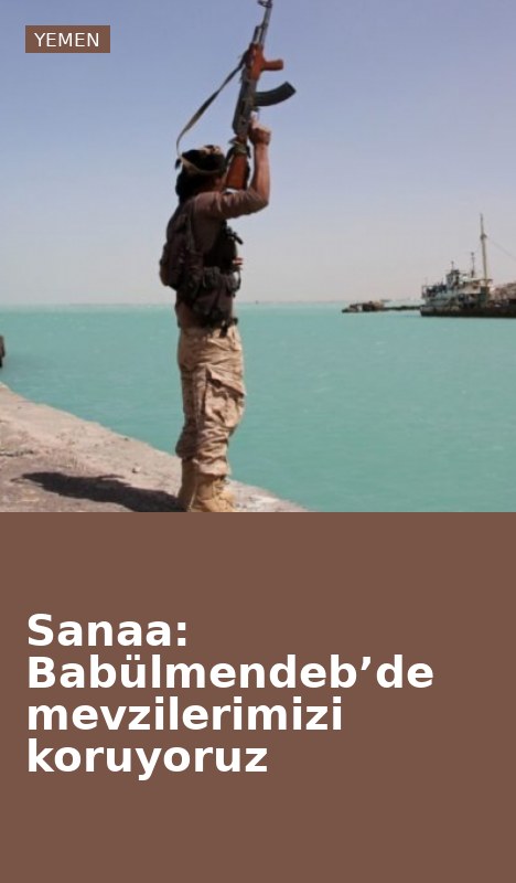 Sanaa: Babülmendeb’de mevzilerimizi koruyoruz