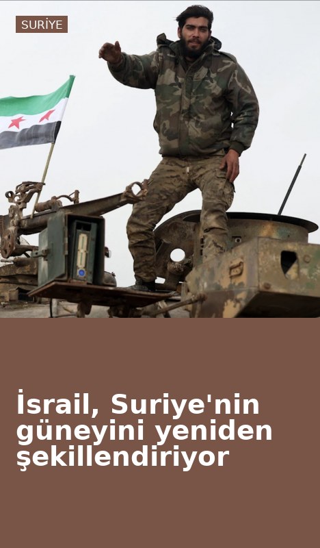 İsrail, Suriye'nin güneyini yeniden şekillendiriyor