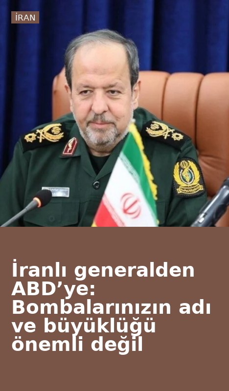 İranlı generalden ABD’ye: Bombalarınızın adı ve büyüklüğü önemli değil