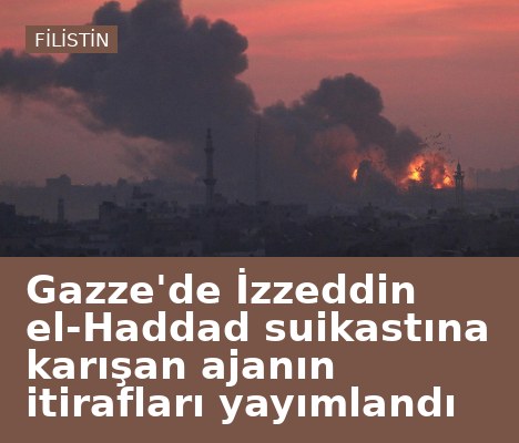 Gazze'de İzzeddin el-Haddad suikastına karışan ajanın itirafları yayımlandı