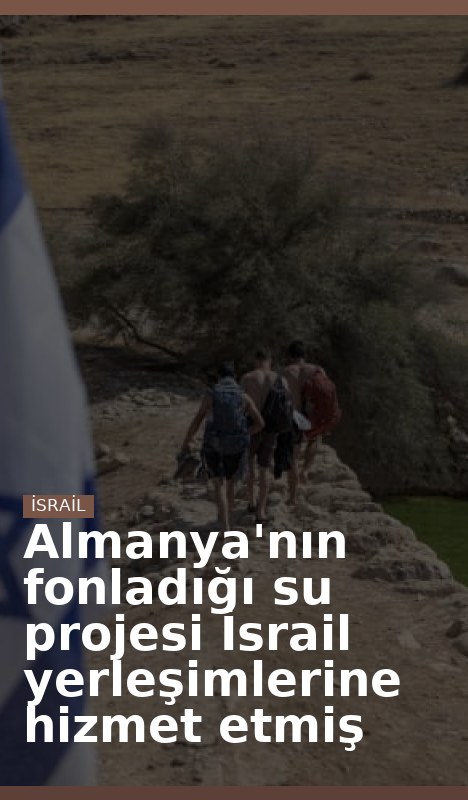 Almanya'nın fonladığı su projesi İsrail yerleşimlerine hizmet etmiş