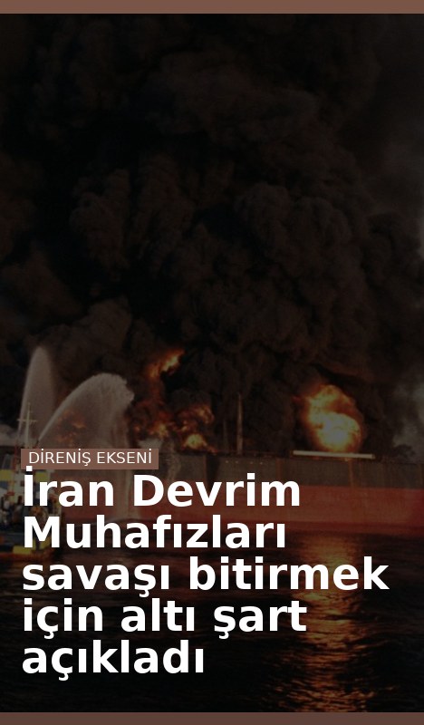 İran Devrim Muhafızları savaşı bitirmek için altı şart açıkladı