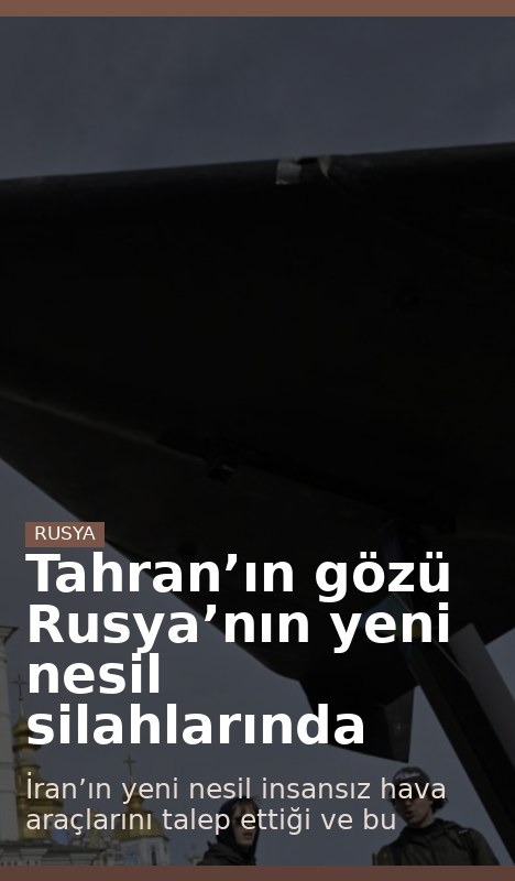 Tahran’ın gözü Rusya’nın yeni nesil silahlarında