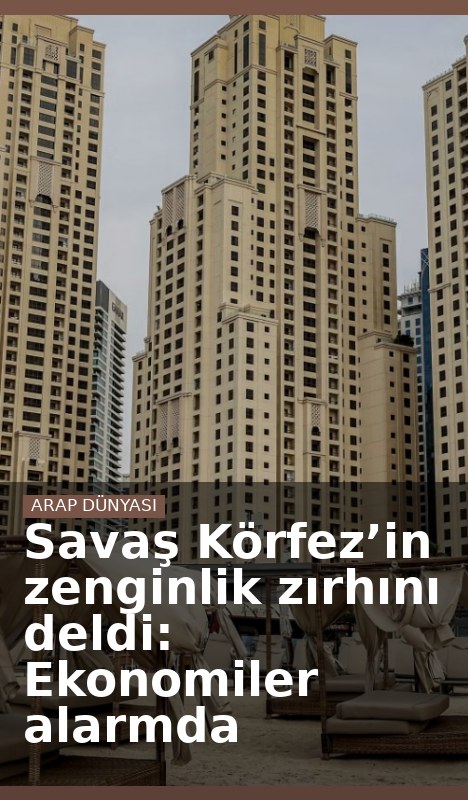 Savaş Körfez’in zenginlik zırhını deldi: Ekonomiler alarmda