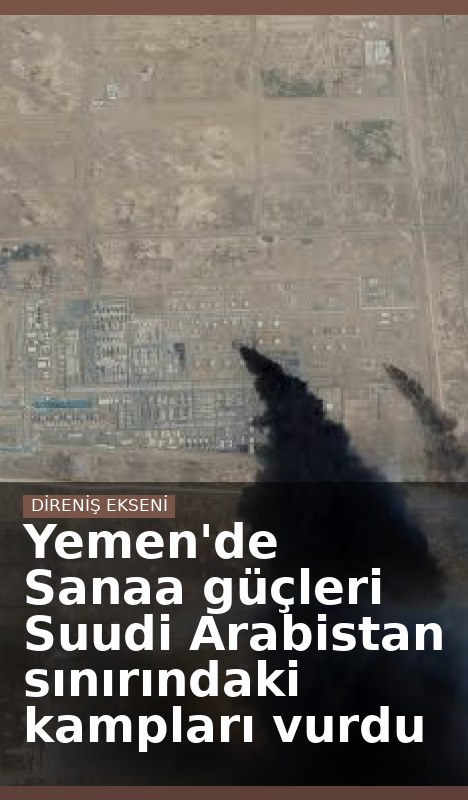 Yemen'de Sanaa güçleri Suudi Arabistan sınırındaki kampları vurdu