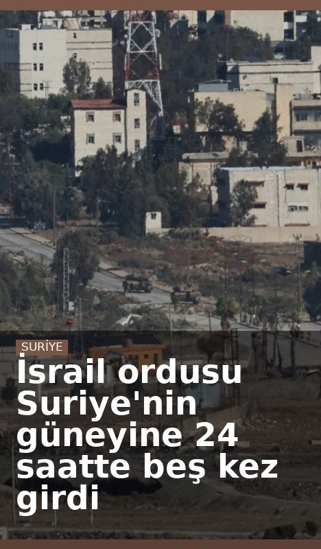 İsrail ordusu Suriye'nin güneyine 24 saatte beş kez girdi