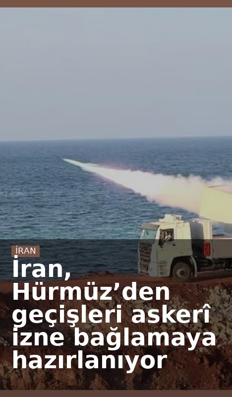 İran, Hürmüz’den geçişleri askerî izne bağlamaya hazırlanıyor