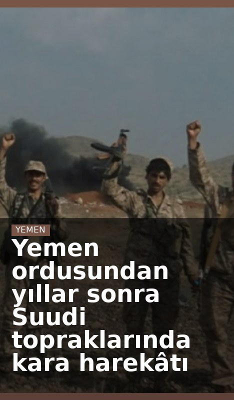 Yemen ordusundan yıllar sonra Suudi topraklarında kara harekâtı
