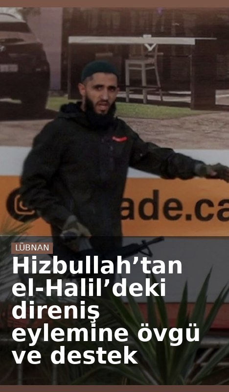 Hizbullah’tan el-Halil’deki direniş eylemine övgü ve destek