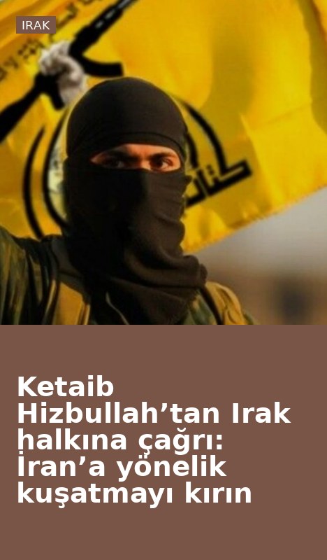 Ketaib Hizbullah’tan Irak halkına çağrı: İran’a yönelik kuşatmayı kırın