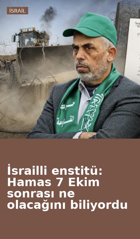 İsrailli enstitü: Hamas 7 Ekim sonrası ne olacağını biliyordu